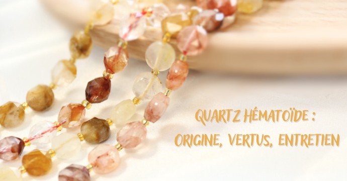 Hematoid Quartz : History, Meaning, Properties & Care